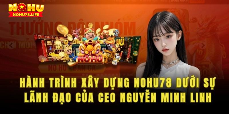 Hành trình xây dựng nohu78 dưới sự lãnh đạo của CEO Nguyễn Minh Linh