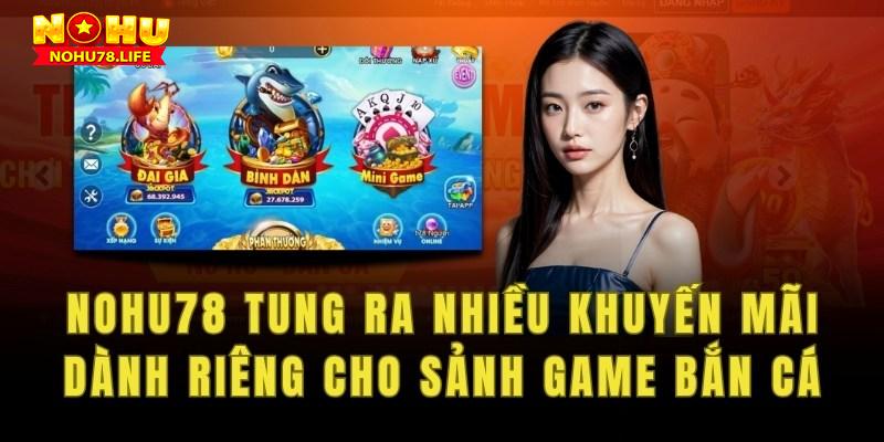 Nohu78 tung ra nhiều khuyến mãi giá trị dành riêng cho sảnh game bắn cá