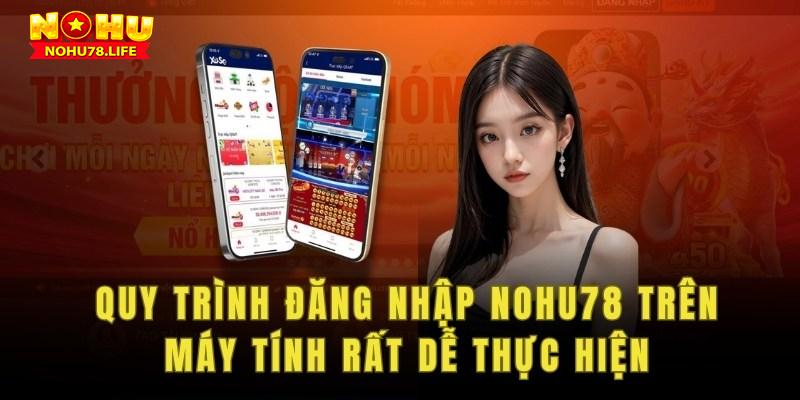 Quy trình đăng nhập Nohu78 trên máy tính rất dễ thực hiện và thao tác