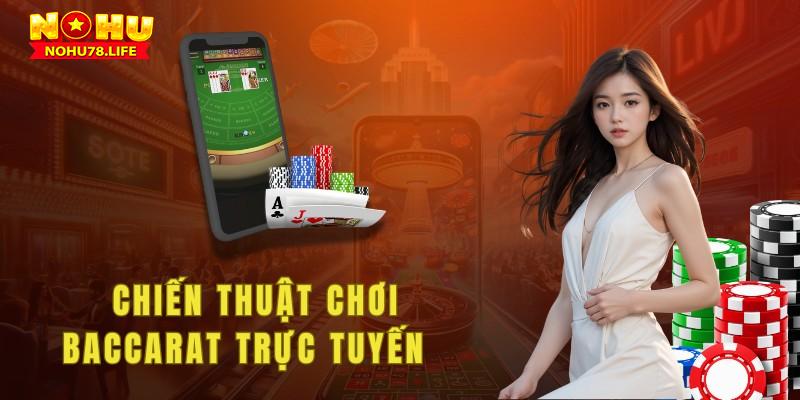 Có rất nhiều chiến thuật chơi Baccarat trực tuyến