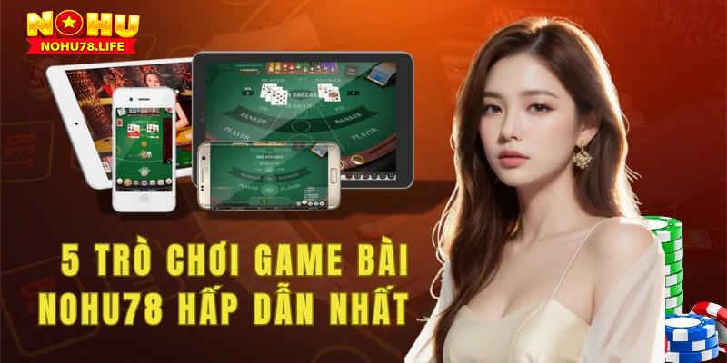 Top 5 game bài nohu78 hot nhất hiện nay