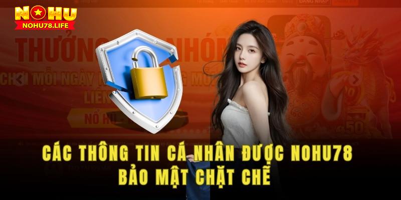 Các thông tin cá nhân được Nohu78 bảo mật chặt chẽ 