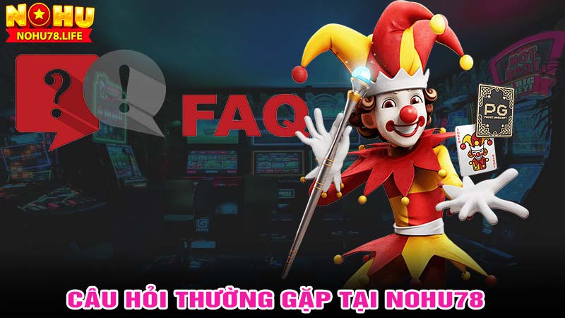 Câu hỏi thường gặp tại nohu78