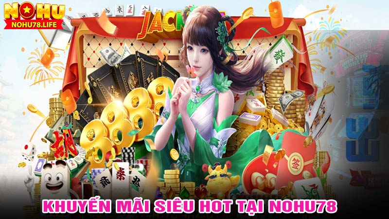 Chương trình khuyến mãi siêu hot tại nohu78