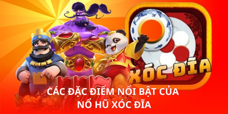 Nổ Hũ Xóc Đĩa – Khi Trò Dân Gian Hòa Cùng Slot Đổi Thưởng 2 Các đặc điểm nổi bật của Nổ Hũ Xóc Đĩa