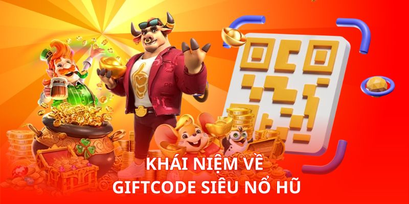 Tìm Hiểu Giftcode Siêu Nổ Hũ Và Cách Nhận Nhanh Nhất Bây Giờ 1 Khái niệm về Giftcode siêu nổ hũ