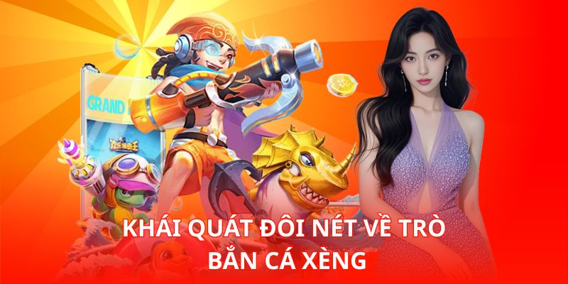 Bắn Cá Xèng – Trò Chơi Giải Trí Mang Lại Thưởng Lớn An Toàn 1 Khái quát đôi nét về trò Bắn Cá Xèng