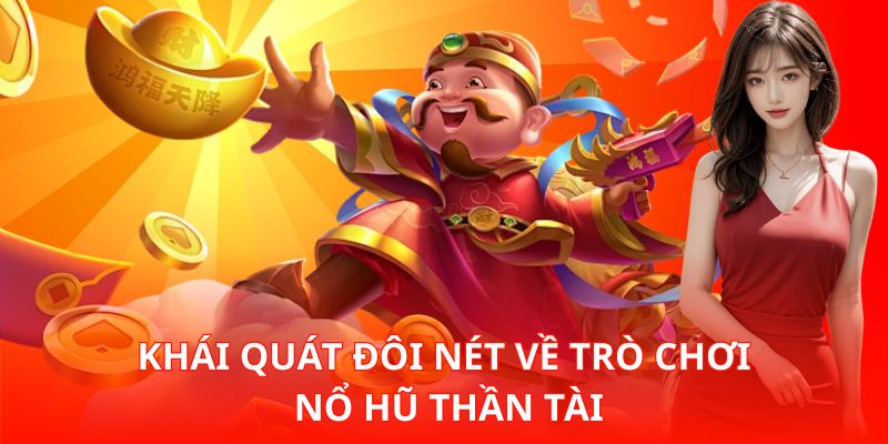 Nổ Hũ Thần Tài – Trò Chơi Slot Mang Vận May Tài Lộc Đây 1 Khái quát đôi nét về trò chơi Nổ Hũ Thần Tài