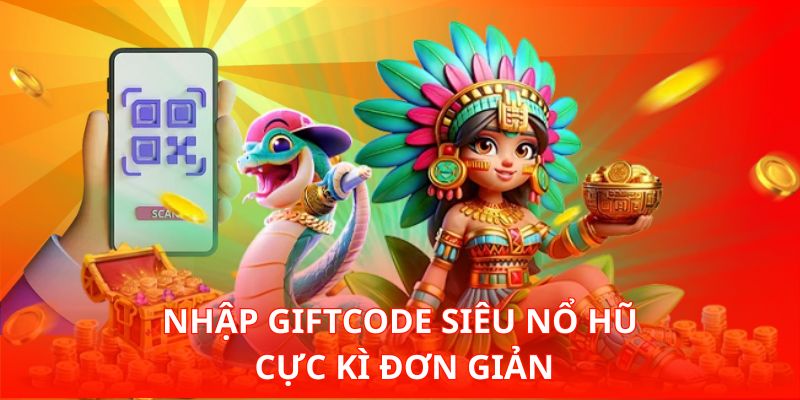 Tìm Hiểu Giftcode Siêu Nổ Hũ Và Cách Nhận Nhanh Nhất Bây Giờ 2 Nhập Giftcode siêu nổ hũ cực kì đơn giản