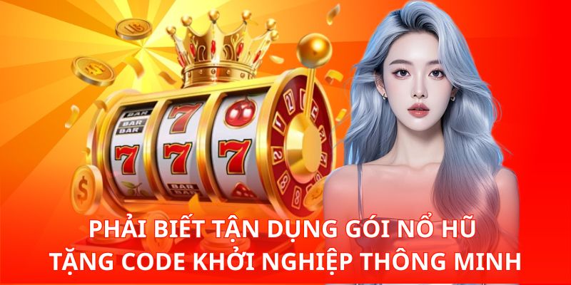 Nổ Hũ Tặng Code Khởi Nghiệp Có Thật Sự Đáng Nhận Không Nhé 3 Phải biết tận dụng gói nổ hũ tặng code khởi nghiệp thông minh