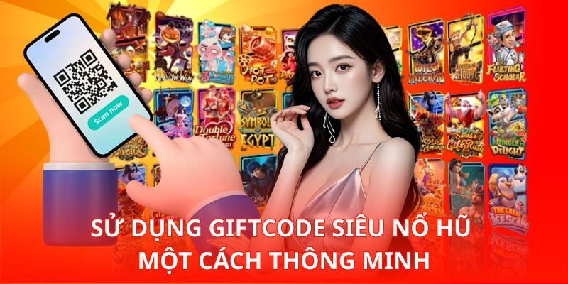 Tìm Hiểu Giftcode Siêu Nổ Hũ Và Cách Nhận Nhanh Nhất Bây Giờ 3 Sử dụng Giftcode siêu nổ hũ một cách thông minh